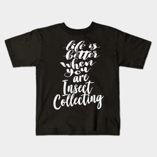 Life is Better When You Are Insect Collecting Kids T-Shirt